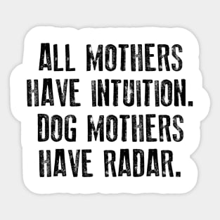 All Mothers Have Intuition Dog Mothers Have Radar Sticker